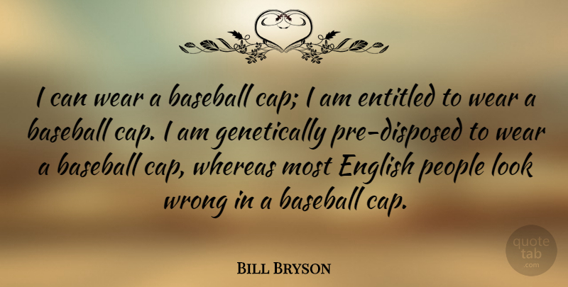 Bill Bryson Quote About Baseball, People, Looks: I Can Wear A Baseball...