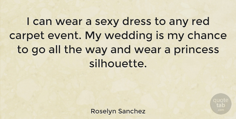 Roselyn Sanchez Quote About Sexy, Princess, Dresses: I Can Wear A Sexy...