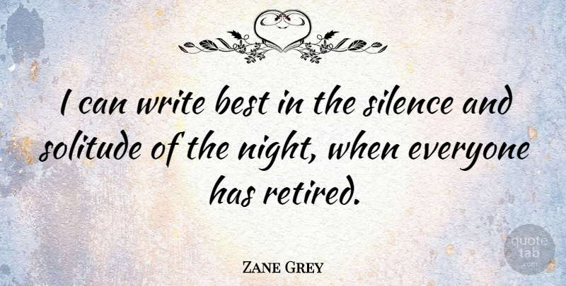 Zane Grey Quote About Writing, Night, Silence: I Can Write Best In...
