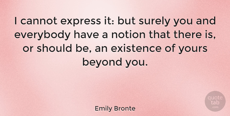 Emily Bronte Quote About Should, Existence, Notion: I Cannot Express It But...