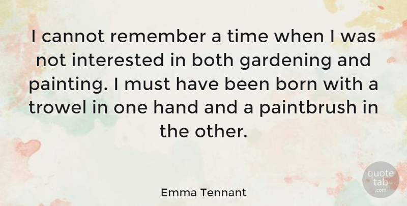 Emma Tennant Quote About Born, Both, Cannot, Gardening, Hand: I Cannot Remember A Time...