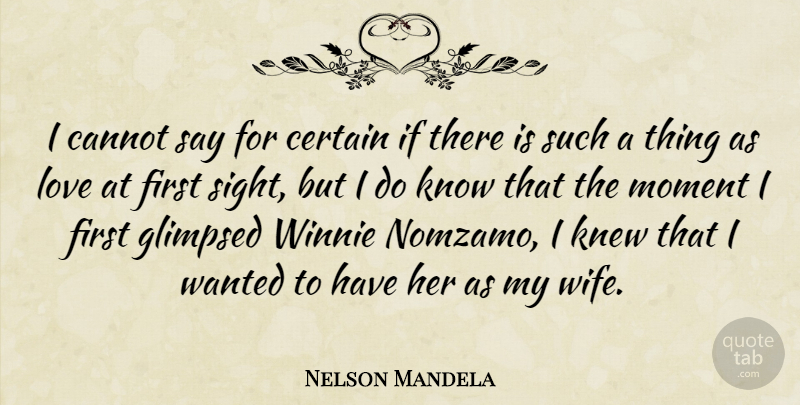 Nelson Mandela Quote About Cannot, Certain, Knew, Love: I Cannot Say For Certain...