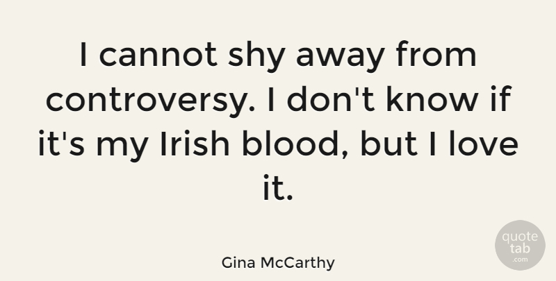Gina McCarthy Quote About Blood, Shy, Controversy: I Cannot Shy Away From...