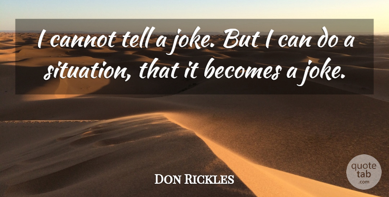 Don Rickles Quote About Situation, I Can, Jokes: I Cannot Tell A Joke...