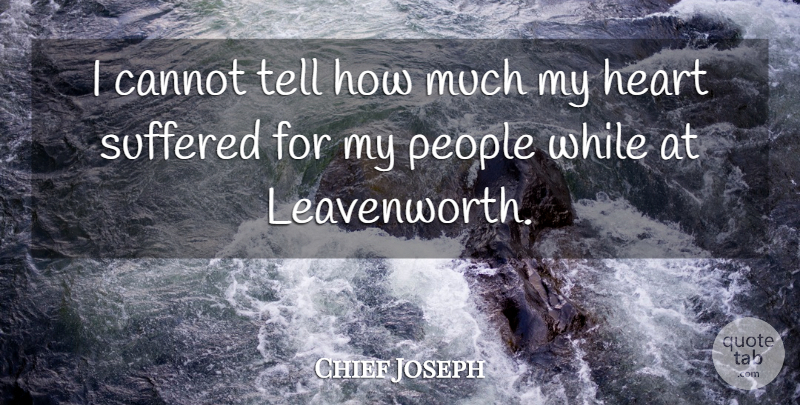 Chief Joseph Quote About Heart, People, My Heart: I Cannot Tell How Much...