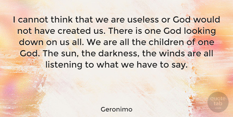 Geronimo Quote About Children, Thinking, Wind: I Cannot Think That We...