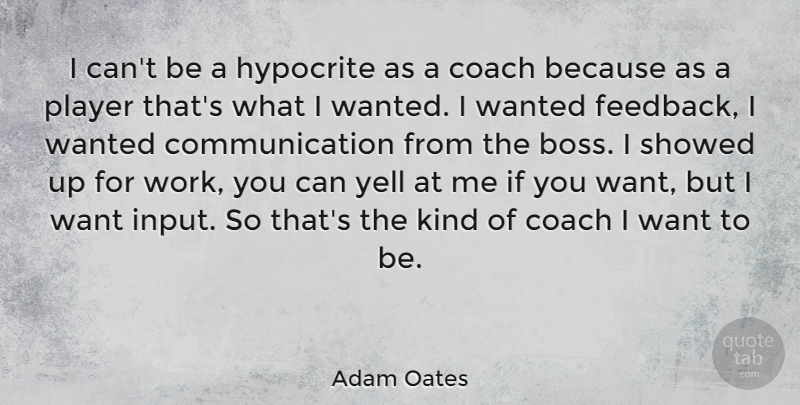 Adam Oates Quote About Communication, Hypocrite, Player: I Cant Be A Hypocrite...