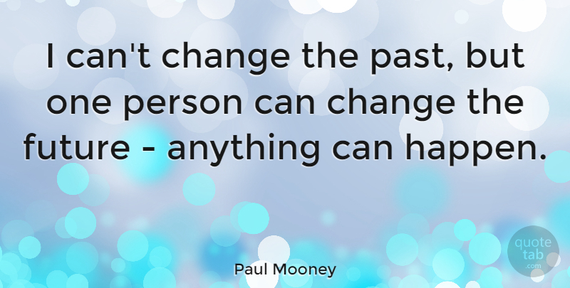 Paul Mooney Quote About Past, Anything Can Happen, Cant Change: I Cant Change The Past...
