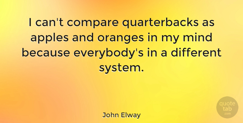 John Elway Quote About Apples, Orange, Mind: I Cant Compare Quarterbacks As...