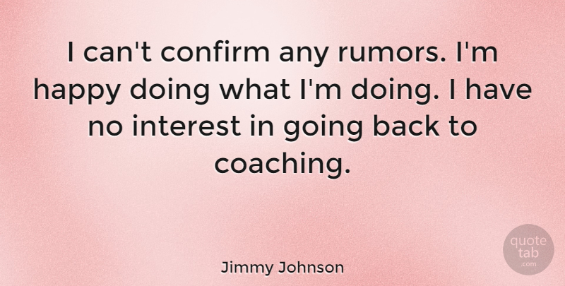 Jimmy Johnson Quote About Coaching, Rumor, Interest: I Cant Confirm Any Rumors...