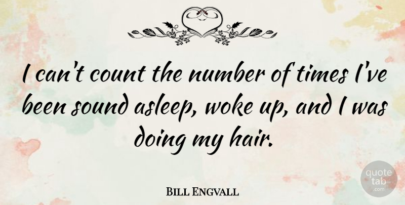 Bill Engvall Quote About Number, Woke: I Cant Count The Number...
