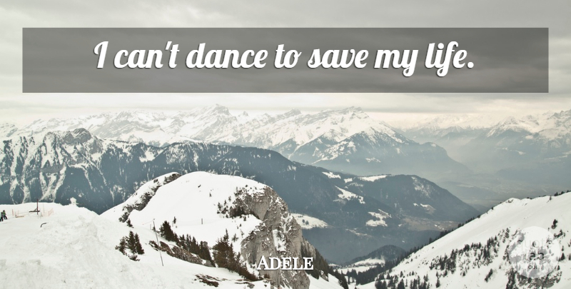 Adele Quote About I Can: I Cant Dance To Save...