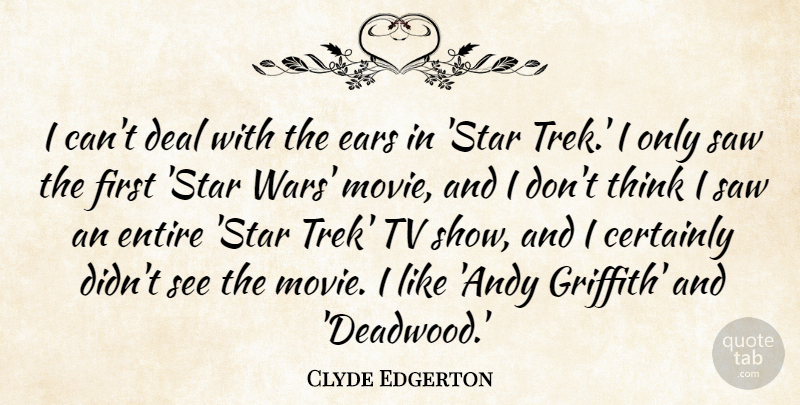 Clyde Edgerton Quote About Deal, Entire, Saw, Tv: I Cant Deal With The...