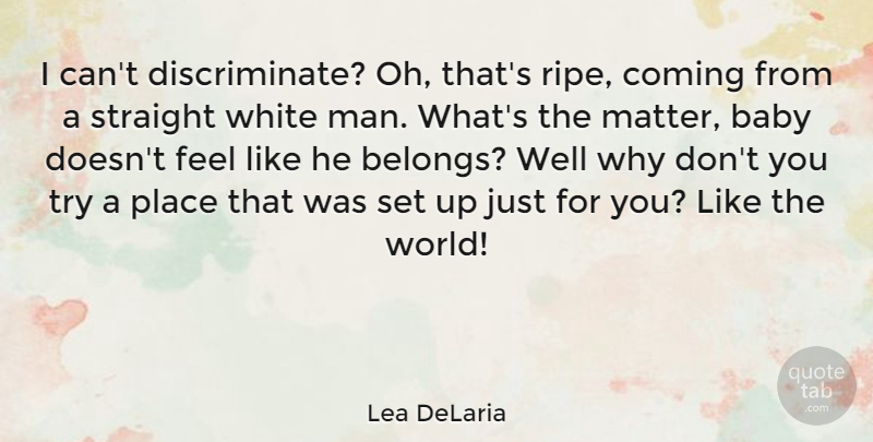 Lea DeLaria Quote About American Comedian, Baby, Coming, Man, Straight: I Cant Discriminate Oh Thats...