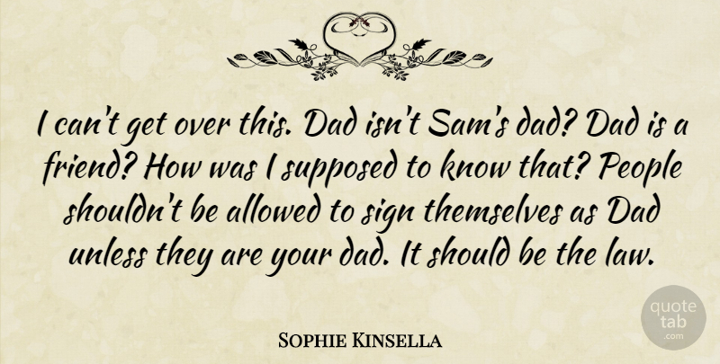 Sophie Kinsella Quote About Dad, Law, People: I Cant Get Over This...
