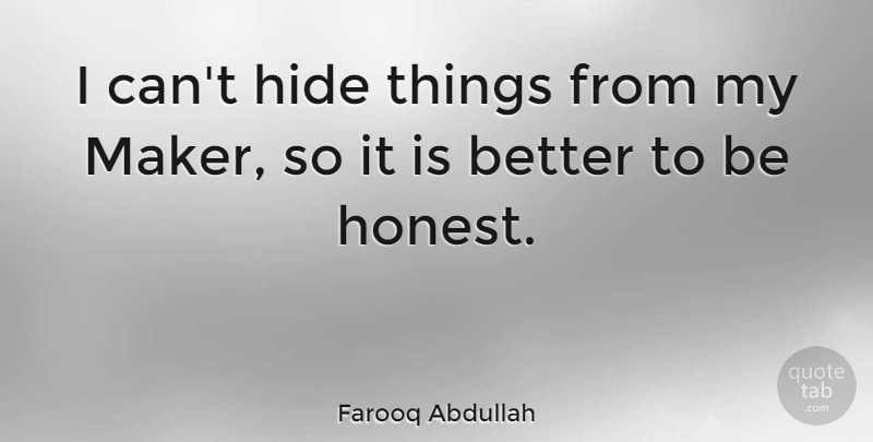 Farooq Abdullah Quote About undefined: I Cant Hide Things From...