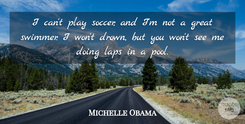 Michelle Obama Quote About Great, Laps: I Cant Play Soccer And...