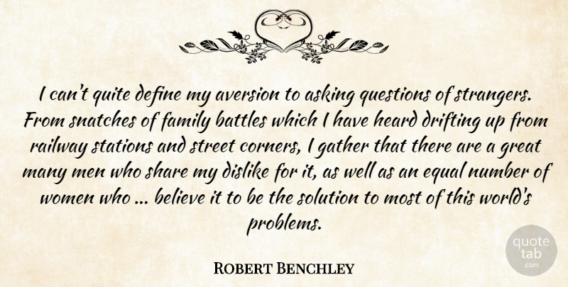Robert Benchley Quote About Believe, Men, Asking Questions: I Cant Quite Define My...