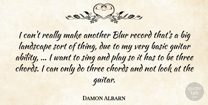 Damon Albarn Quote About Basic, Blur, Chords, Due, Guitar: I Cant Really Make Another...