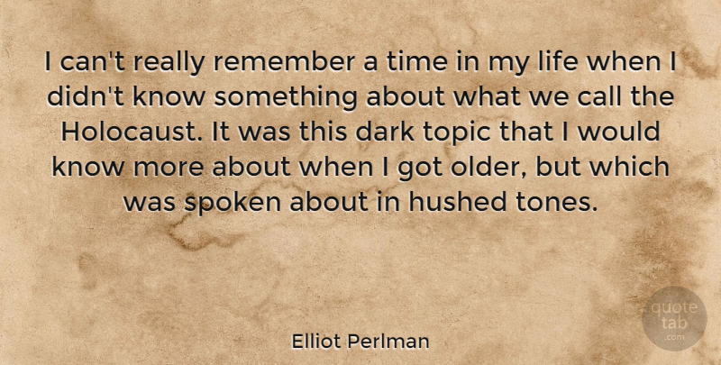 Elliot Perlman Quote About Call, Dark, Life, Remember, Spoken: I Cant Really Remember A...