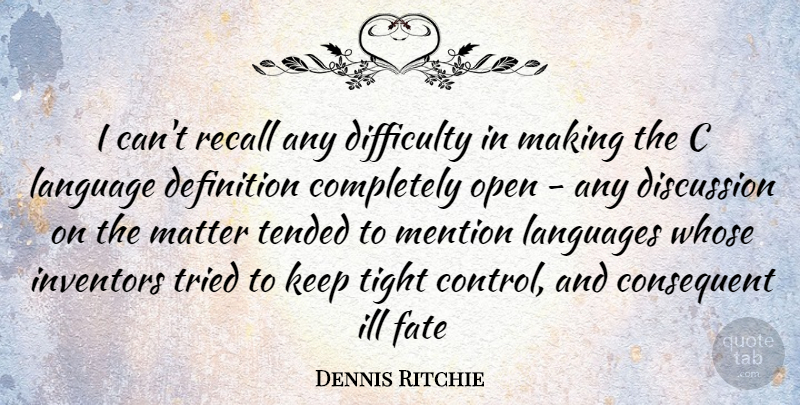 Dennis Ritchie Quote About Fate, Definitions, Matter: I Cant Recall Any Difficulty...