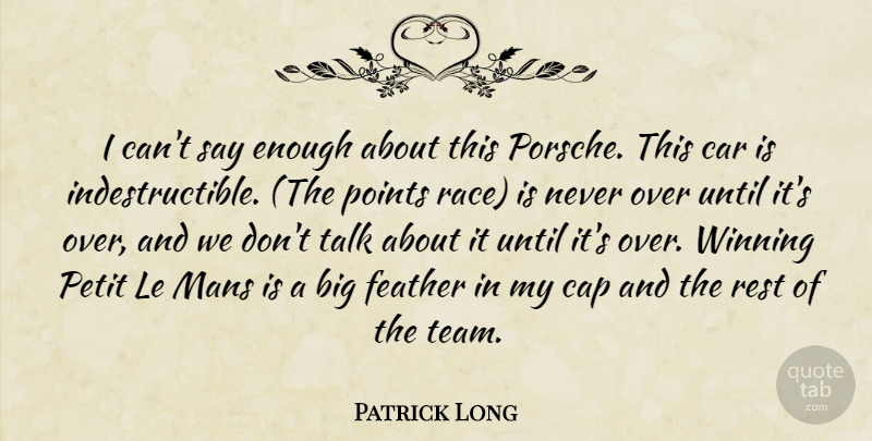 Patrick Long Quote About Cap, Car, Feather, Mans, Points: I Cant Say Enough About...