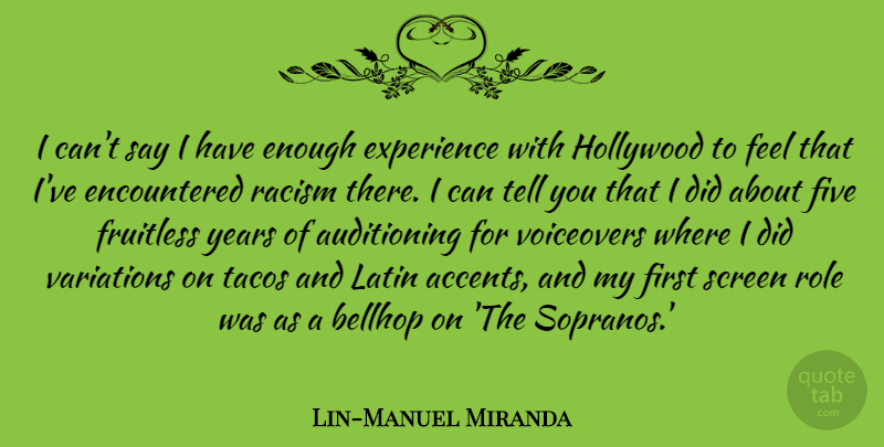 Lin-Manuel Miranda Quote About Experience, Five, Hollywood, Latin, Screen: I Cant Say I Have...