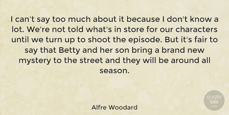 Alfre Woodard Quote About Betty, Bring, Characters, Fair, Shoot: I Cant Say Too Much...