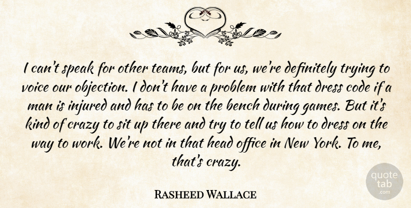Rasheed Wallace Quote About Bench, Code, Crazy, Definitely, Dress: I Cant Speak For Other...