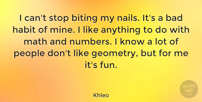 Khleo Quote About Fun, Math, Numbers: I Cant Stop Biting My...