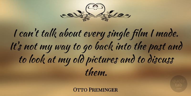 Otto Preminger Quote About Discuss, Pictures: I Cant Talk About Every...