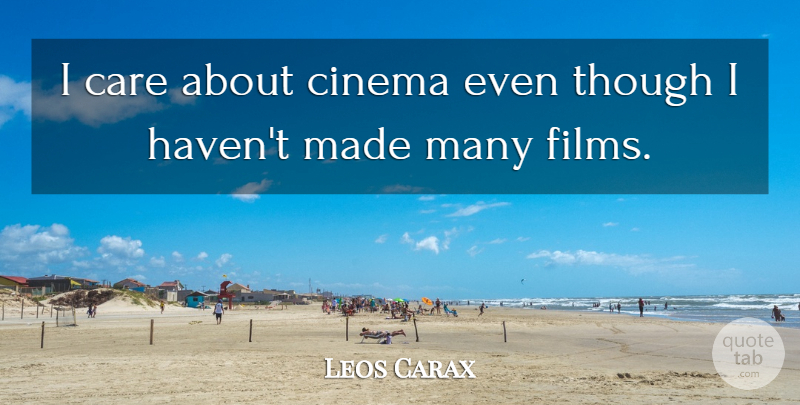 Leos Carax Quote About Care, Cinema, Film: I Care About Cinema Even...