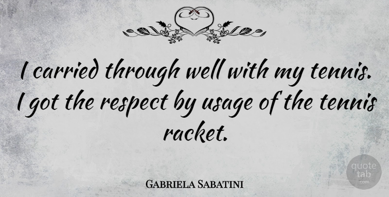 Gabriela Sabatini Quote About Tennis, Usage, Racket: I Carried Through Well With...