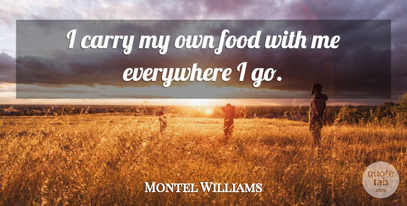 Montel Williams Quote About Food: I Carry My Own Food...