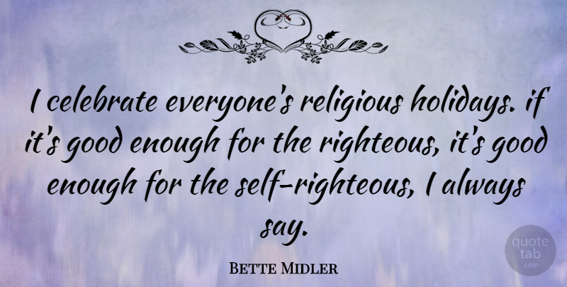 Bette Midler Quote About Religious, Holiday, Self: I Celebrate Everyones Religious Holidays...