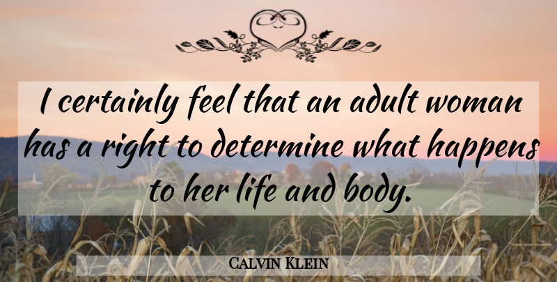 Calvin Klein Quote About Adult, Certainly, Determine, Happens, Life: I Certainly Feel That An...