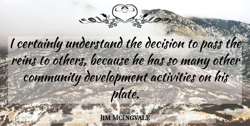 Jim McIngvale Quote About Activities, Certainly, Community, Decision, Pass: I Certainly Understand The Decision...