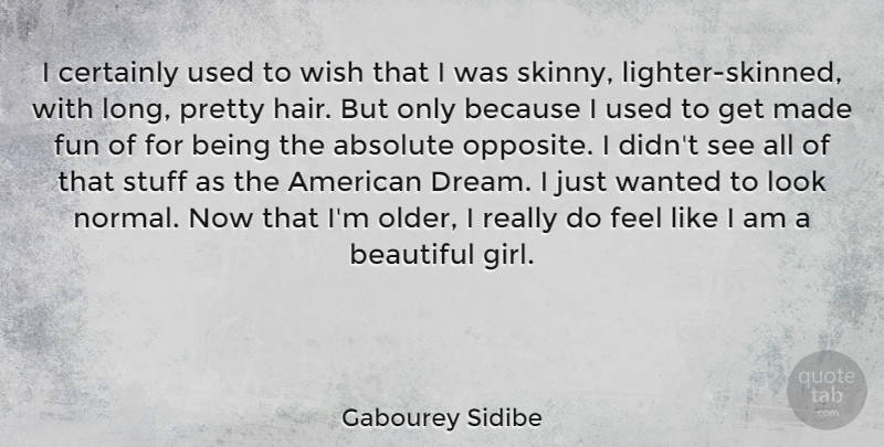 Gabourey Sidibe Quote About Beautiful, Girl, Dream: I Certainly Used To Wish...