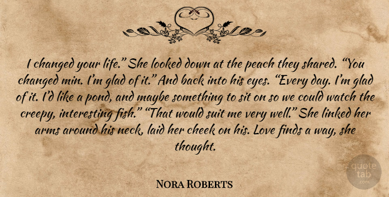 Nora Roberts Quote About Eye, Interesting, Creepy: I Changed Your Life She...