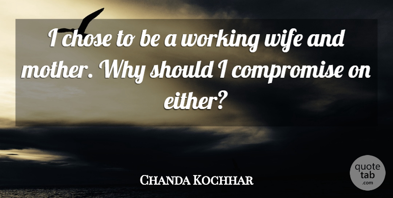 Chanda Kochhar Quote About Mother, Wife, Compromise: I Chose To Be A...