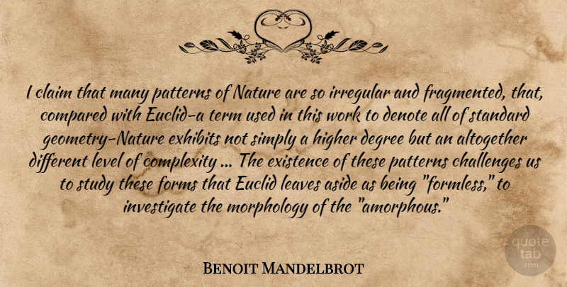 Benoit Mandelbrot Quote About Science, Challenges, Different: I Claim That Many Patterns...
