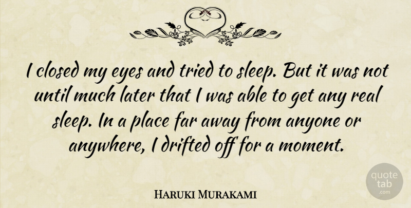 Haruki Murakami Quote About Real, Sleep, Eye: I Closed My Eyes And...