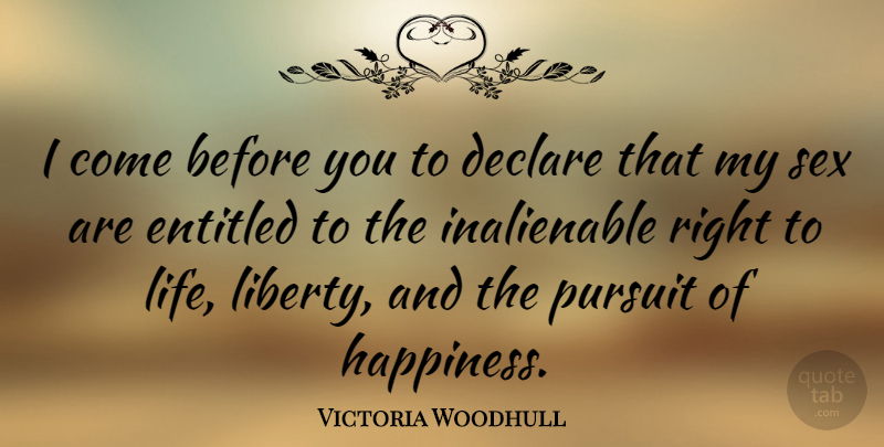 Victoria Woodhull Quote About Sex, Pursuit Of Happiness, Liberty: I Come Before You To...