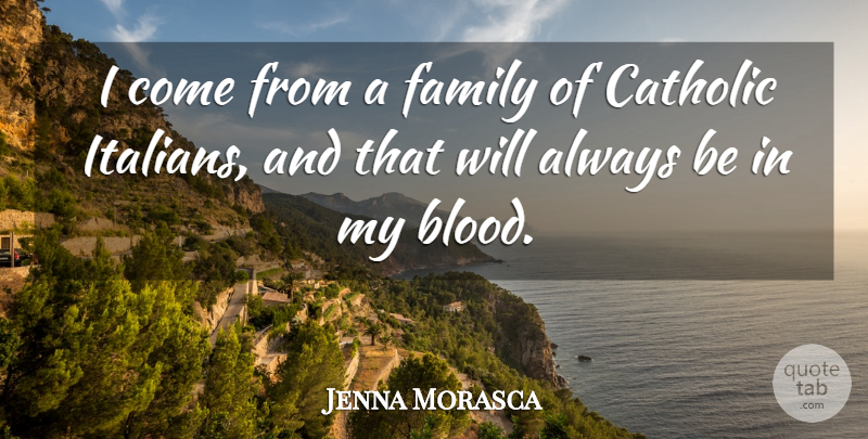 Jenna Morasca Quote About Family: I Come From A Family...
