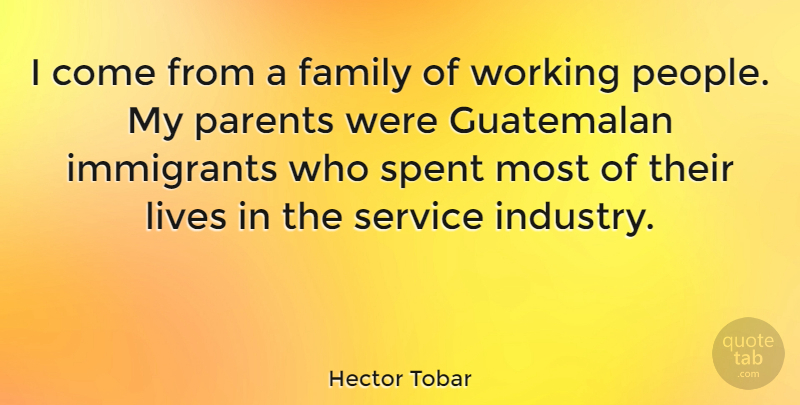 Hector Tobar Quote About Family, Immigrants, Lives, Spent: I Come From A Family...