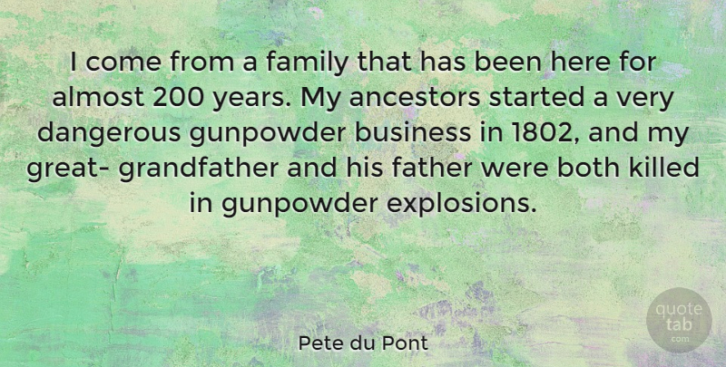 Pete du Pont Quote About Almost, Ancestors, Both, Business, Dangerous: I Come From A Family...