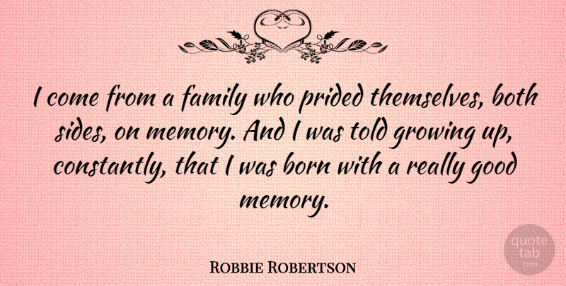 Robbie Robertson Quote About Memories, Growing Up, Sides: I Come From A Family...