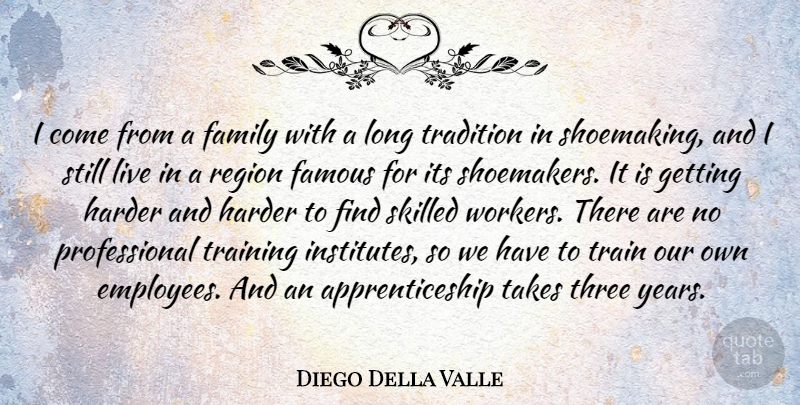 Diego Della Valle Quote About Family, Famous, Harder, Region, Skilled: I Come From A Family...