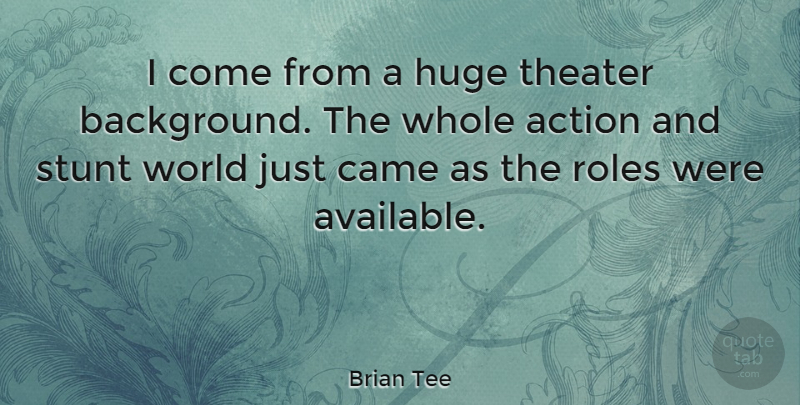 Brian Tee Quote About Roles, World, Action: I Come From A Huge...