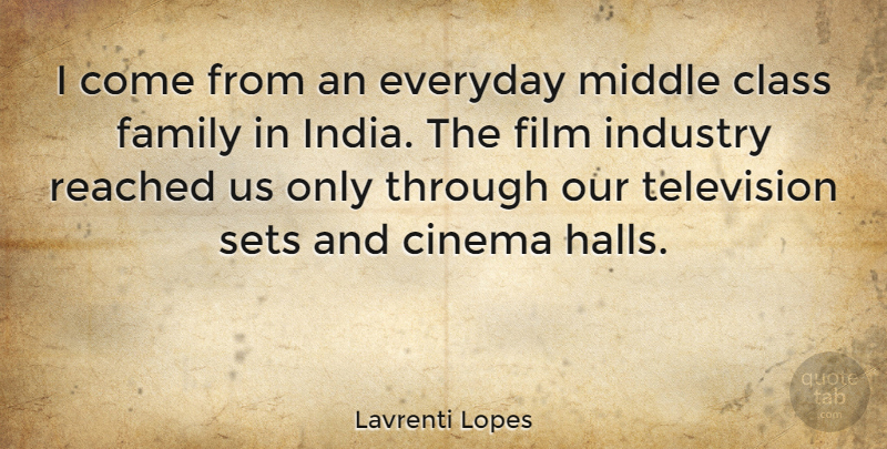 Lavrenti Lopes Quote About Class, Everyday, Cinema: I Come From An Everyday...